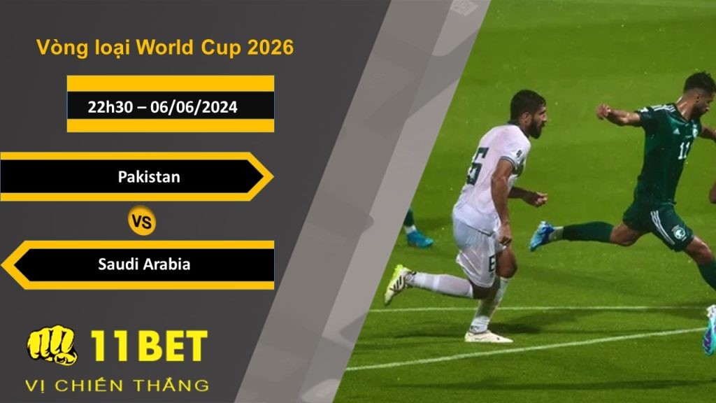 11BET Soi kèo  Pakistan vs Saudi Arabia, 22h30, 06/06/2024