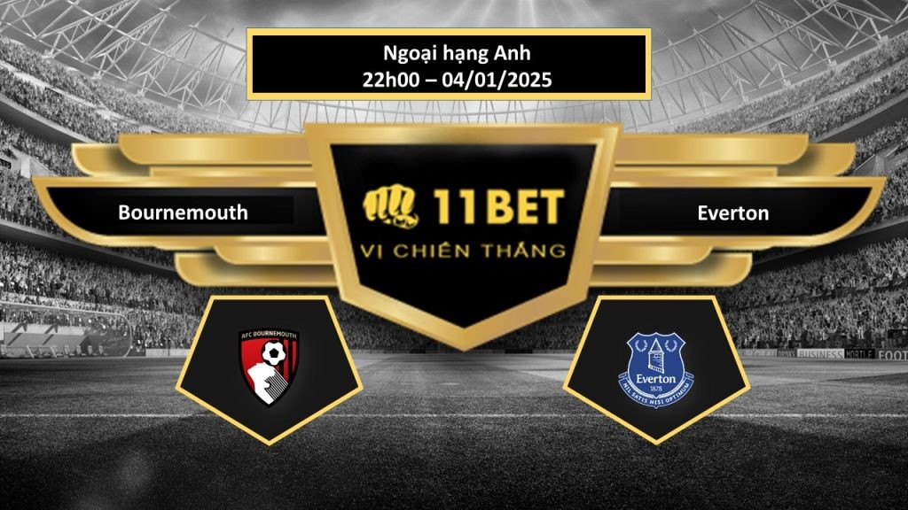 11BET Tip bóng đá Bournemouth vs Everton, hôm nay 04/01/2025
