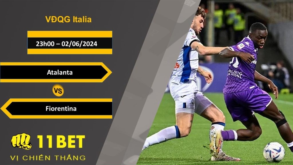 11BET Soi kèo  Atalanta vs Fiorentina, 23h00, 02/06/2024