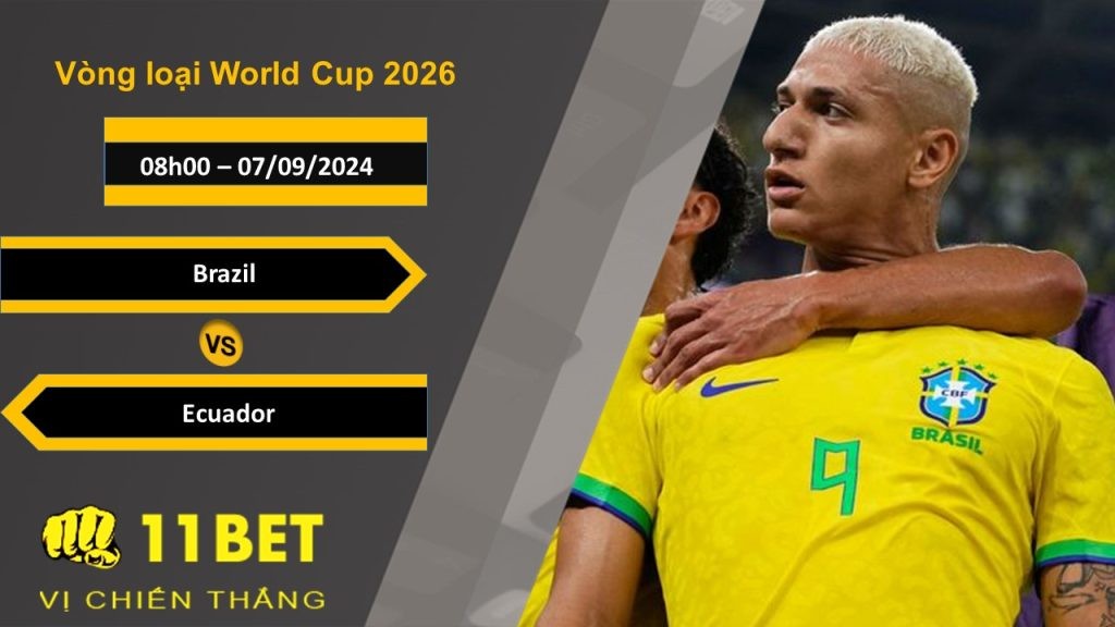 11BET Soi kèo  Brazil vs Ecuador, 08h00, 07/09/2024