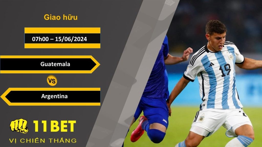 11BET Soi kèo  Guatemala vs Argentina, 07h00, 15/06/2024